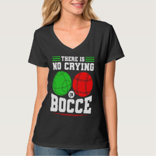 Bocce Ball There Is No Crying In Bocce Boccia Play T-Shirt