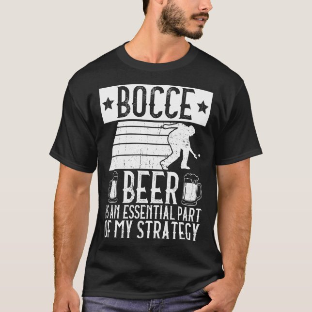 Bocce  Beer Is A Essential Part Of My Strategy  Bo T-Shirt (Front)