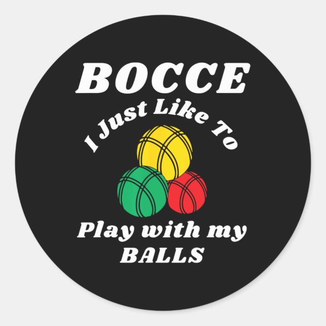 Bocce Byll Player Fun Humors Saying  Classic Round Sticker (Front)