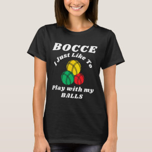 Bocce Byll Player Fun Humors Saying  T-Shirt