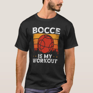 Bocce Is My Workout Bocce Ball T-Shirt