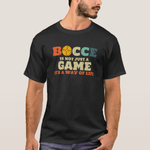 Bocce Is Not Just A Game Its A Way Of Life T-Shirt
