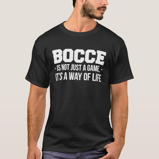 Bocce Is Not Just A Game Its A Way Of Life T-Shirt (Front)