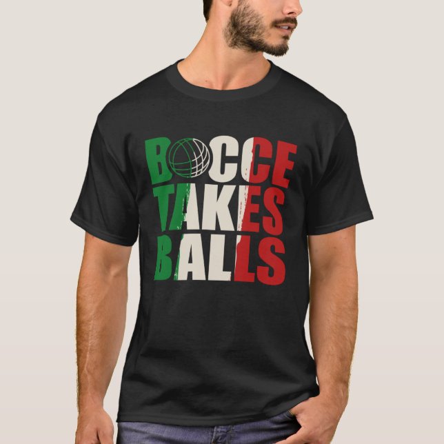 Bocce Takes Balls Bocce  Bocci Bocce Player  2 T-Shirt (Front)