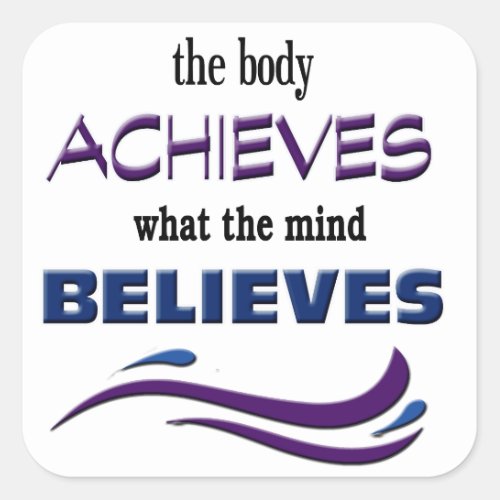 Body Achieves Mind Believes Square Sticker