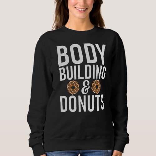 Body Building And Donuts  Gym Workout Bodybuilding Sweatshirt
