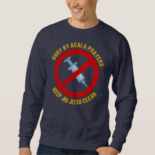 Body By Acai And Prayers Keep Jiu Jitsu Clean Men Sweatshirt