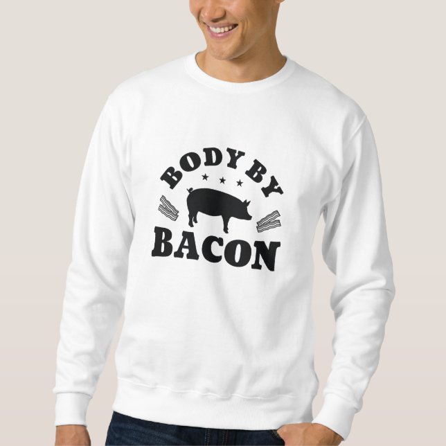 Body By Bacon Sweatshirt (Front)