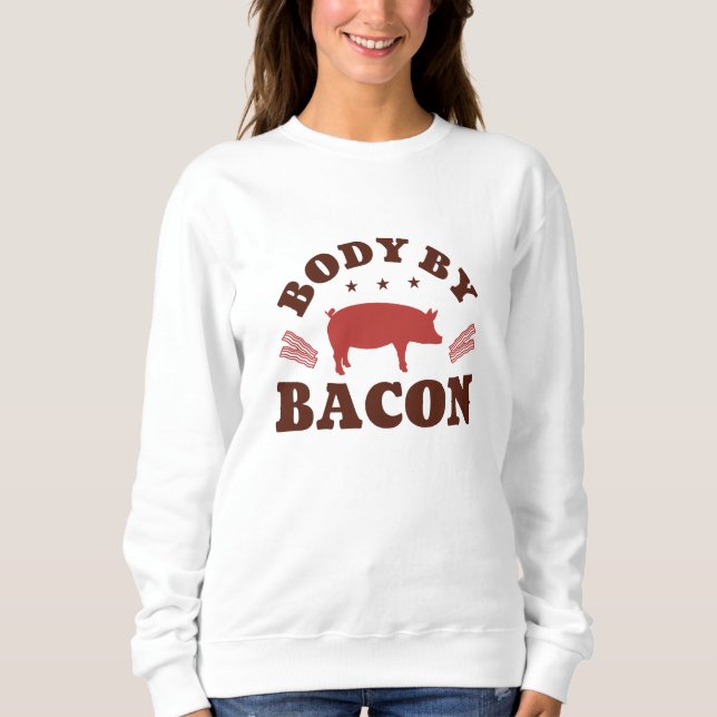 Body By Bacon Sweatshirt (Front)
