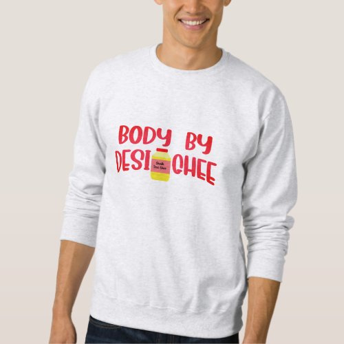 Body By Body Desi Ghee  Funny Desi Sweatshirt