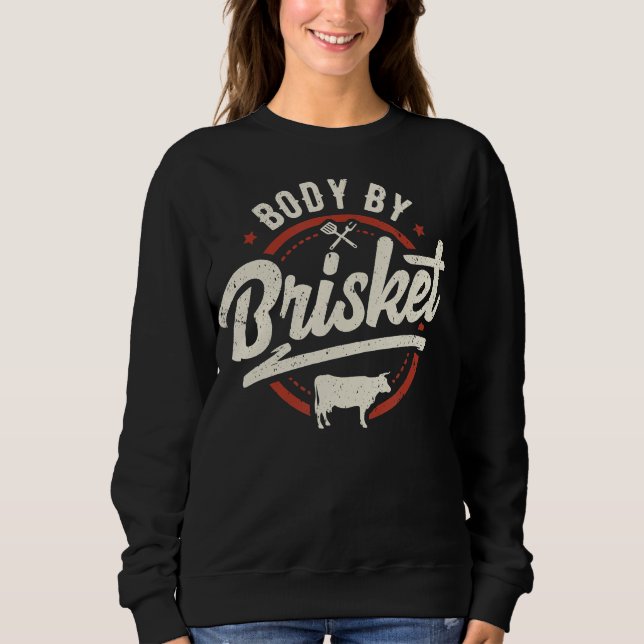 body by brisket backyard cookout T-shirt Sweatshirt (Front)