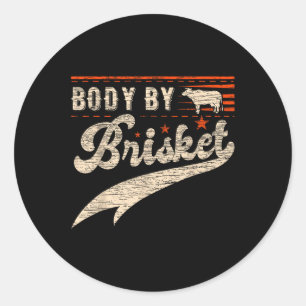 Body By Brisket Bbq For Men And Woman Steak Grill Classic Round Sticker