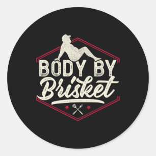 Body By Brisket Shirt Funny Steak Lover Grilling B Classic Round Sticker