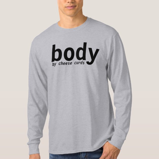 body by cheese curds T-Shirt (Front)