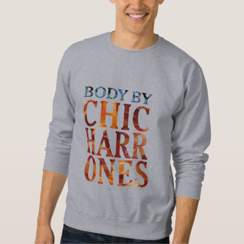 body by chicharrones pork skin bacon funny design sweatshirt