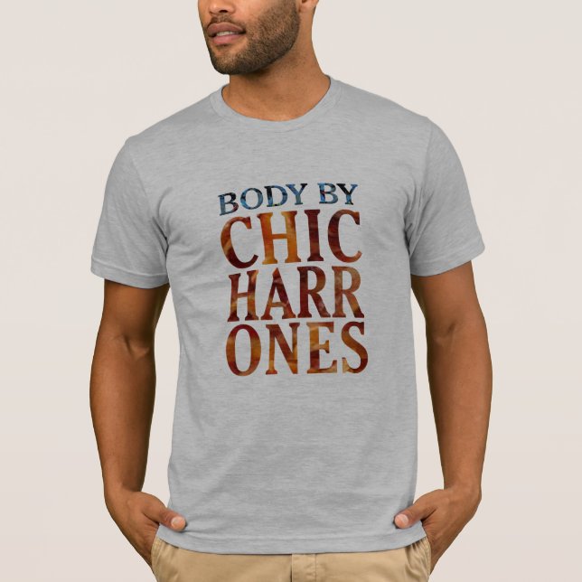 Body by Chicharrons Fried Pork Rinds Bacon Funny  T-Shirt (Front)