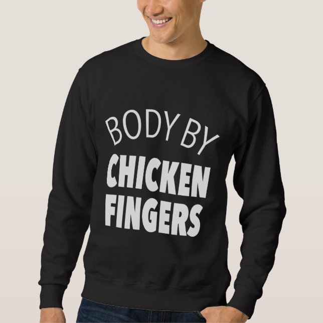 Body By Chicken Fingers   Sweatshirt (Front)