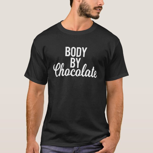 Body By Chocolate  Diet Saying Gym Workout Cardio T-Shirt (Front)