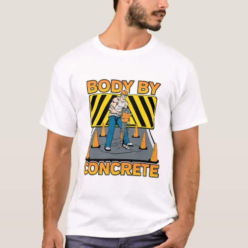 Body by Concrete Road Work Crew T_Shirt