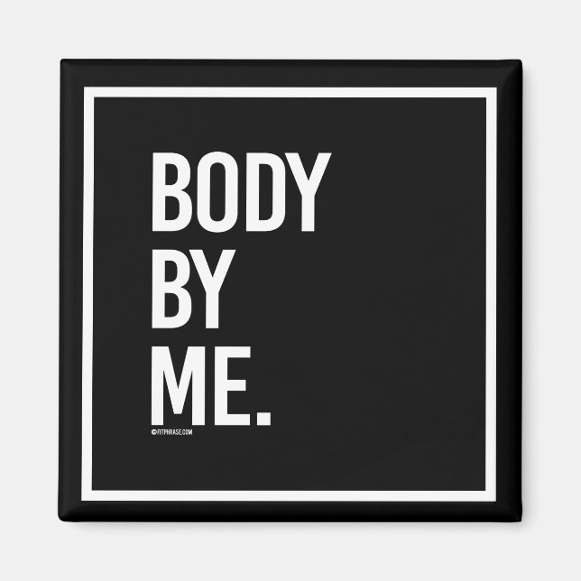 Body by me -   - Gym Humor -.png Magnet (Front)