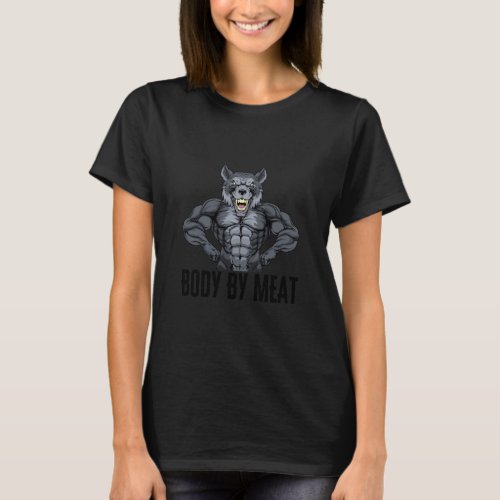 BODY BY MEAT CARNIVORE DIET WOLF FITNESS GYM BODYB T_Shirt