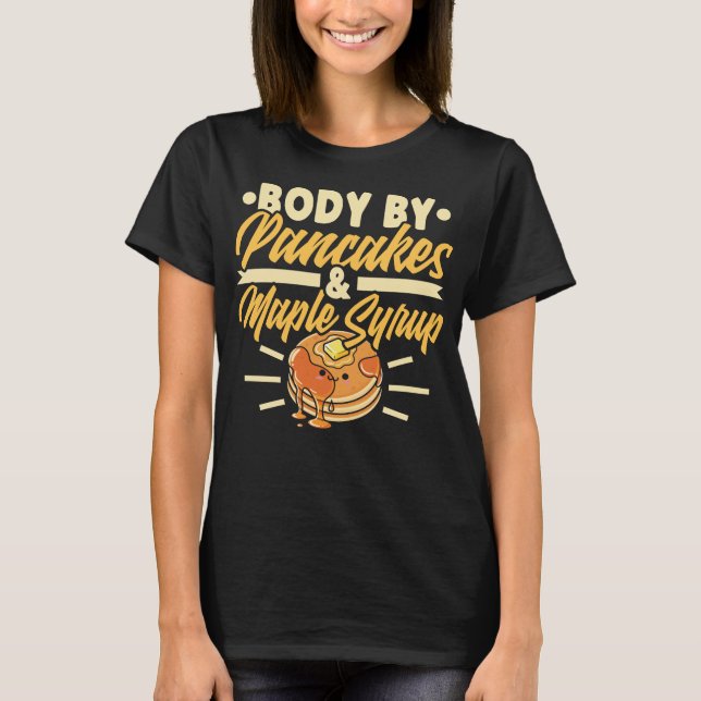Body By Pancakes & Maple Syrup, Funny Breakfast T-Shirt (Front)