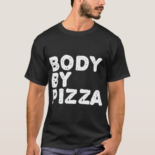BODY BY PIZZA Beach Work_Out Gym Fit Funny Gift Id T_Shirt