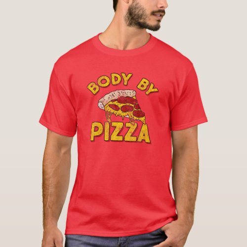 Body By Pizza _ Funny Vintage Fitness Love Cheesy T_Shirt