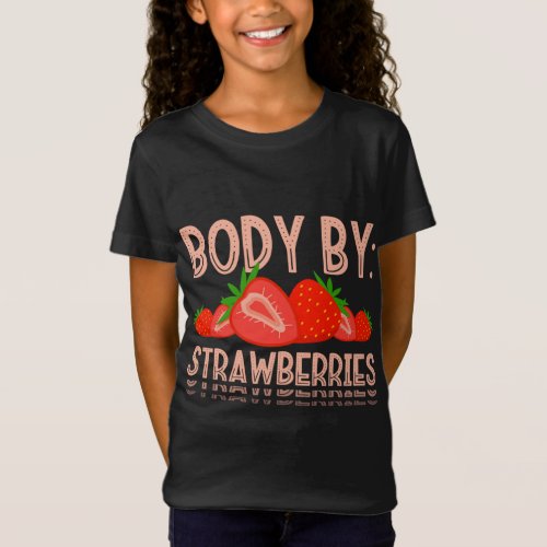 Body By Strawberries Stawberry Picking Berry Fruit T_Shirt