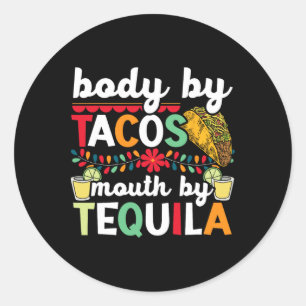 Body By Tacos Mouth By Tequila Drinker Cinco De Ma Classic Round Sticker