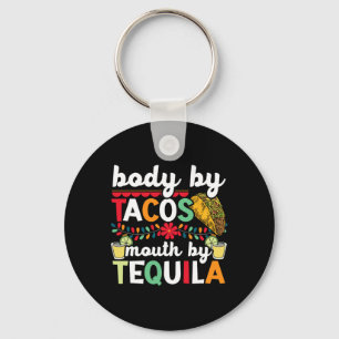 Body By Tacos Mouth By Tequila Drinker Cinco De Ma Keychain