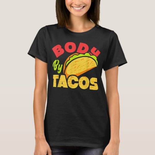 Body By Tacos Taco Lover Funny  T_Shirt