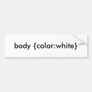 body {color:white} bumper sticker