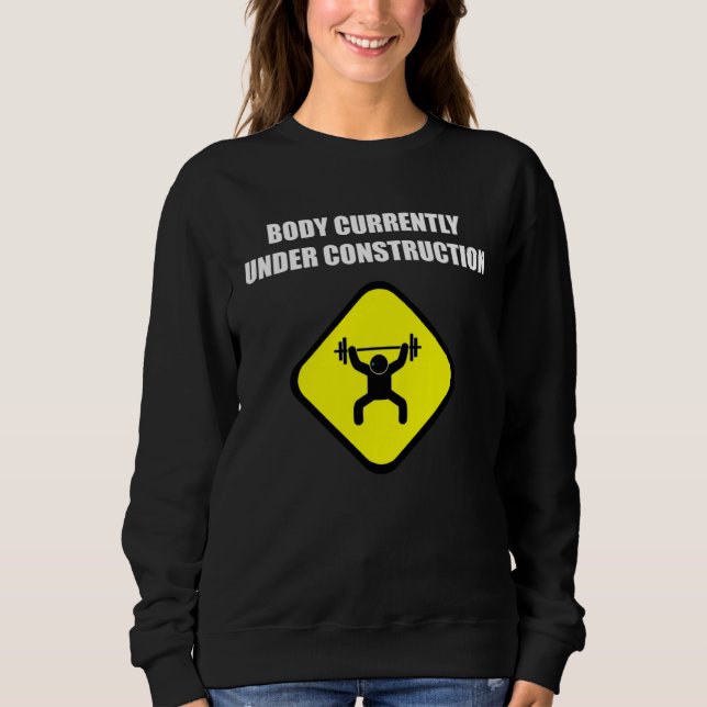 Body Currently Under Construction Workout Gym Sweatshirt (Front)