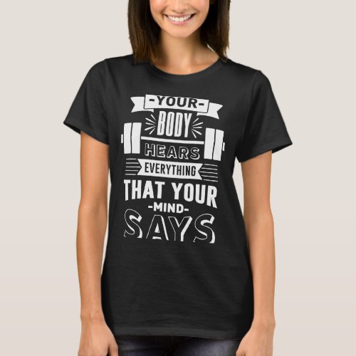 Body Hears What Mind Says Gym Workout Fitness Moti T_Shirt