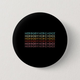 Body Her Choice Pro Choice Feminist Button