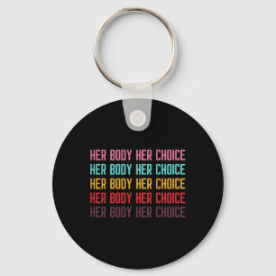 Body Her Choice Women's Rights Pro Choice Feminist Keychain