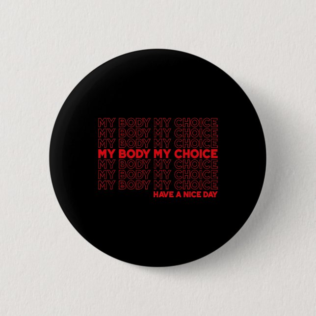 Body My Choice Pro Choice Protect Roe 73 Abortion  Button (Front)