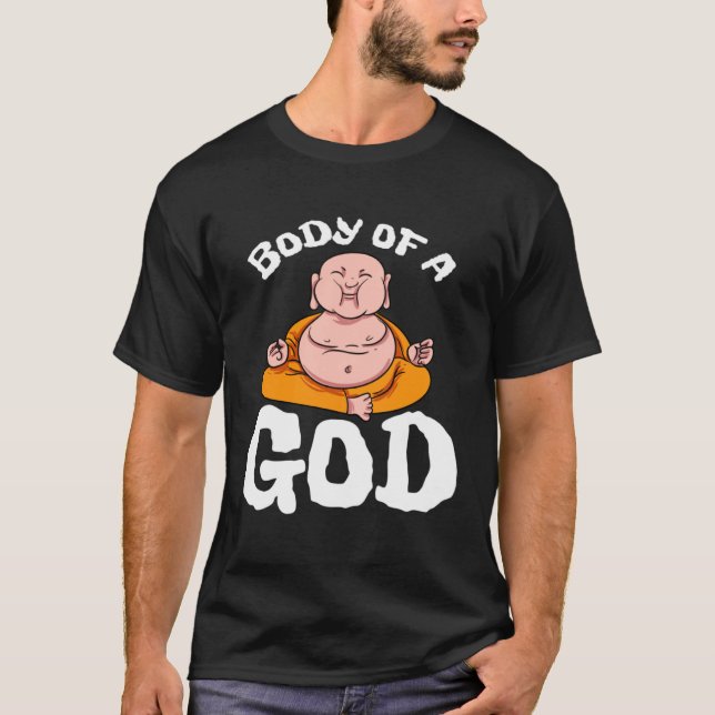 Body Of A God Buddha Yoga Hinduism Meditation Spir T-Shirt (Front)