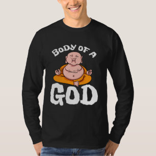 Body Of A God Buddha Yoga Hinduism Meditation Spir T-Shirt