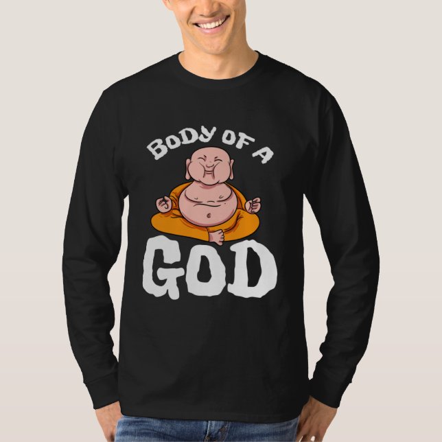 Body Of A God Buddha Yoga Hinduism Meditation Spir T-Shirt (Front)