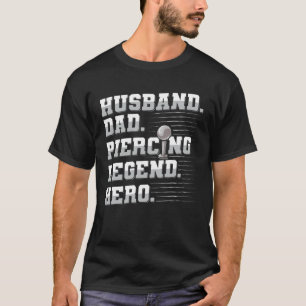 Body Piercing for a Piercer Husband T-Shirt