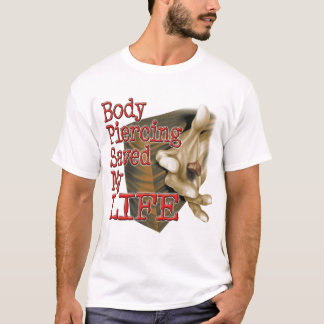 Body piercing saved my life T-Shirt