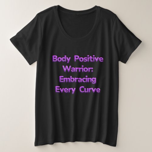 Body positive warrior Embracing every curve Plus Size T_Shirt