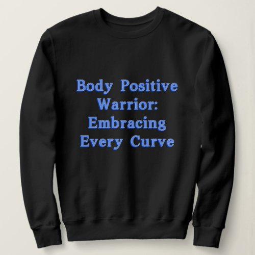 Body positive warrior Embracing every curve Sweatshirt