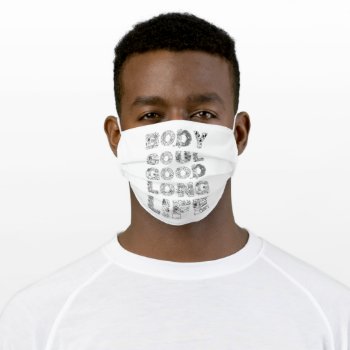 Body  Soul  Good Long Life On White Adult Cloth Face Mask by DigitalSolutions2u at Zazzle