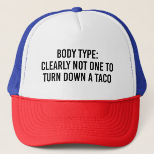 Body Type Clearly Not One To Turn Down A Taco Trucker Hat