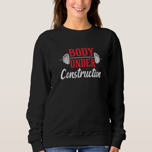 Body Under Construction Fitness Exercise Workout G Sweatshirt (Front)