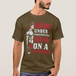BODY UNDER CONSTRUCTION MIND ON A MISSION T-Shirt