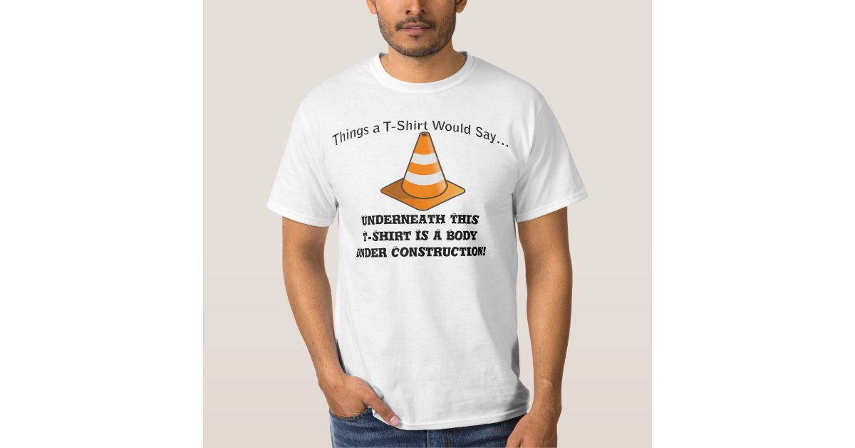 Body Under Construction T-Shirt | Zazzle